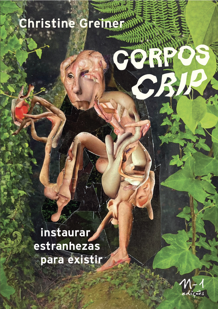 Corpos crip (Christine Greiner; Ana Godoy; Fernanda Mello. N-1 Edições) [SOC002010]