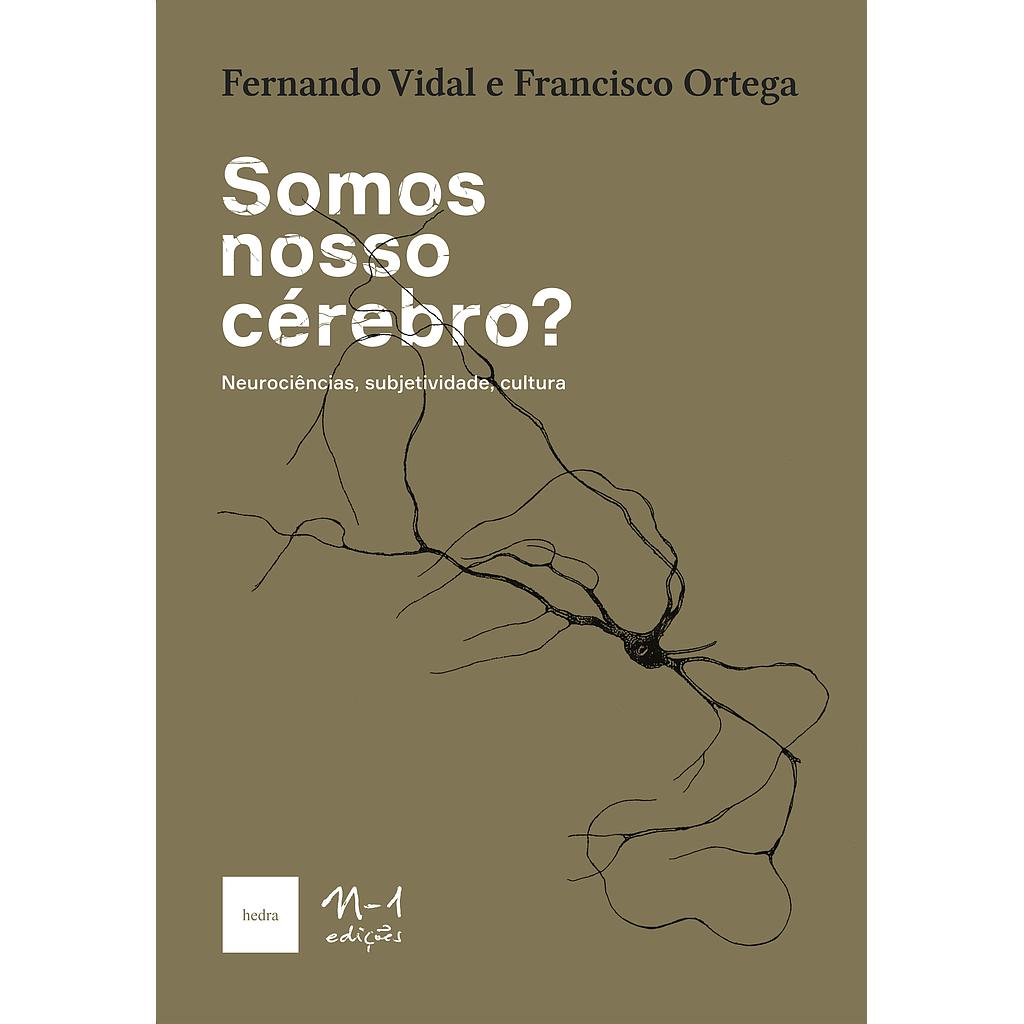 Somos nosso cérebro? (Francisco Ortega; Fernando Vidal; Alexandre Martins. N-1 Edições) [SCI089000]