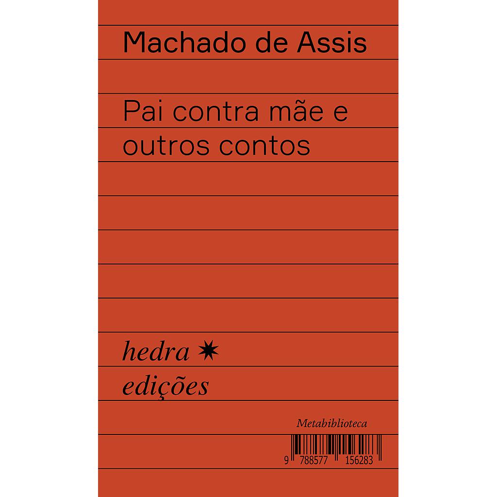 Pai contra mãe e outros contos (Machado de Assis; Ieda Lebensztayn; Flávio Ricardo Vassoler; Alexandre Rosa; Ieda Lebensztayn. Editora Hedra) [FIC004000]