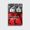 [9788577156696] A linguagem fascista (Carlos Piovezani; Emilio Gentile. Editora Hedra) [POL042030]