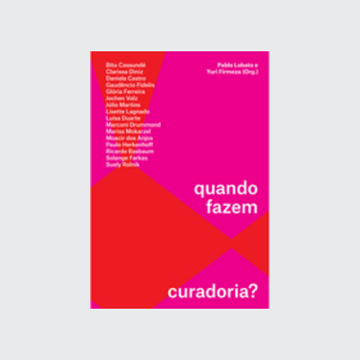 O que exatamente voces fazem, quando fazem ou esperam fazer curadoria? (Yuri Firmeza; Pablo Lobato. Editora Circuito) [ART016020]