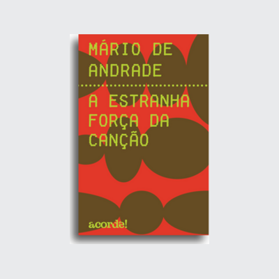 A estranha força da canção (Mário de Andrade; Luís Augusto Fischer. Acorde) [MUS020000]