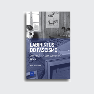 Labirintos do fascismo: Uma política sem economia? (João Bernardo. Editora Hedra) [POL042030]