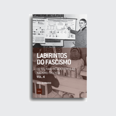 Labirintos do fascismo: Do racismo democrático ao racismo fascista (João Bernardo. Editora Hedra) [POL042030]