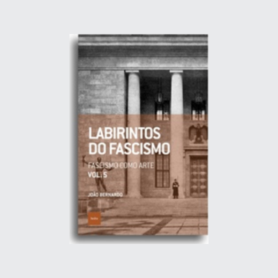 Labirintos do fascismo: Fascismo como arte (João Bernardo. Editora Hedra) [POL042030]