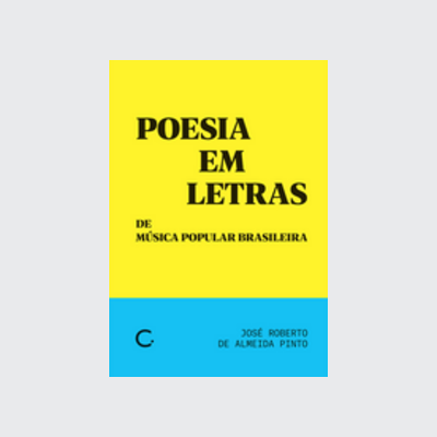 Poesia em letras de música popular brasileira (José Roberto de Almeida Pinto. Editora Circuito) [MUS000000]