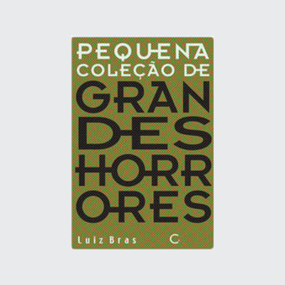 Pequena coleção de grandes horrores (Luiz Brás. Editora Circuito) [FIC056000]