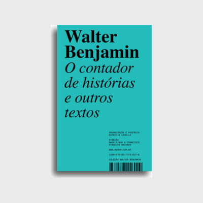 ﻿O contador de histórias (Walter Benjamin; Patrícia Lavelle; Georg Otte; Marcelo Backes; Patrícia Lavelle; Amon Pinho; Francisco Machado. Editora Hedra) [PHI000000]﻿