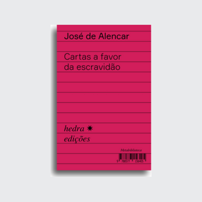 Cartas a favor da escravidão (José de Alencar; Tâmis Parron; Ieda Lebensztayn. Editora Hedra) [LIT025030]