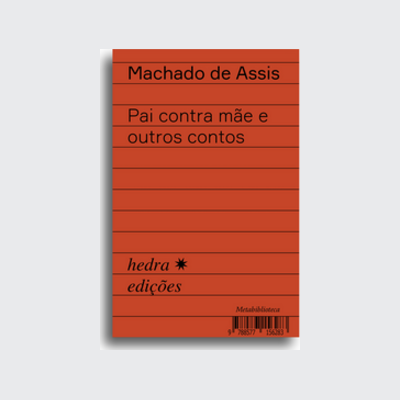 Pai contra mãe e outros contos (Machado de Assis; Ieda Lebensztayn; Flávio Ricardo Vassoler; Alexandre Rosa; Ieda Lebensztayn. Editora Hedra) [FIC004000]