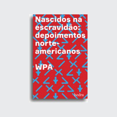 Nascidos na escravidão (Tâmis Parron; Francisco Araújo da Costa; Paul D. Escott; WPA Works Progress Administration. Editora Hedra) [BIO006000]