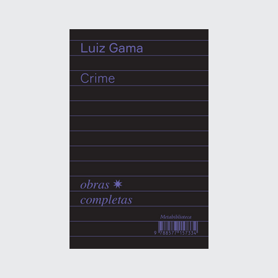 Crime (1877-1879) (Luiz Gama; Bruno Rodrigues de Lima. Editora Hedra) [SOC054000]