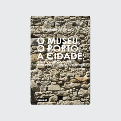 O museu, o porto, a cidade (Luis Sérgio de Oliveira. Editora Circuito) [ART039000]