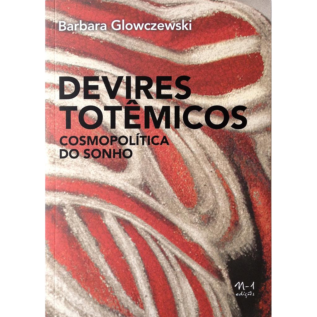 Devires totêmicos (Barbara Glowczewski; Jamille Pinheiro; Abrahão de Oliveira Santos. N-1 Edições) [POL000000]