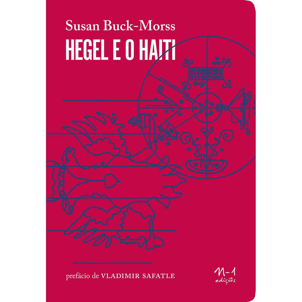 Hegel e o Haiti (Susan Buck-Morss; Vladimir Safatle. N-1 Edições) [PHI000000]