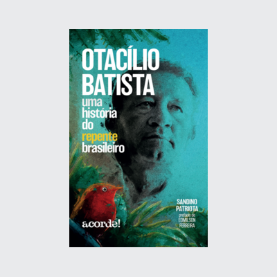 Otacílio Batista, uma história do repente brasileiro (Sandino Patriota. Acorde) [MUS050000]