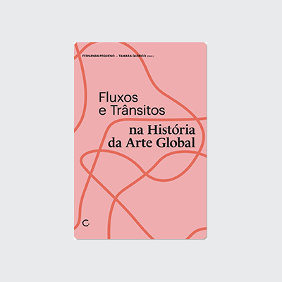 Fluxos e trânsitos na história da arte global (Fernanda Pequeno; Tamara Quírico. Editora Circuito) [ART000000]