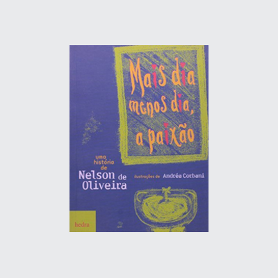 [9788587328601] Mais dia menos dia, a paixão (Nelson de Oliveira. Editora Hedra) [JUV039020]