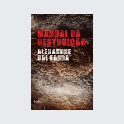 [9788577152865] Manual da destruição (Alexandre Dal Farra. Editora Hedra) [FIC037000]