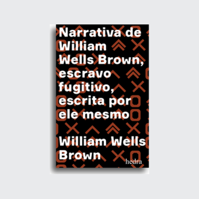 [9788577156184] Narrativa de William Wells Brown, escravo fugitivo (William Wells Brown; Tâmis Parron; Francisco Araújo da Costa; Calvin Schermerhorn. Editora Hedra) [BIO026000]