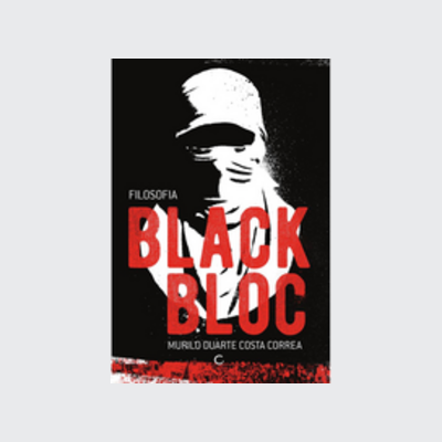 [9788595820562] Filosofia Black Bloc (Murilo Duarte Costa Correa. Editora Circuito) [POL042010]
