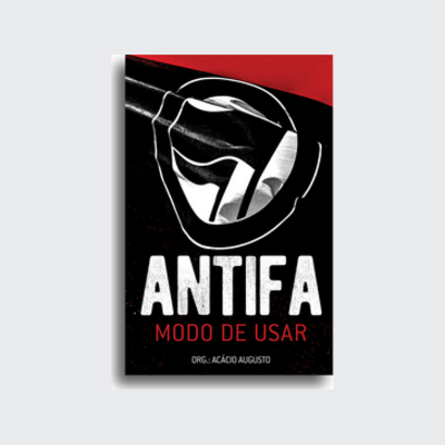 [9788577156528] Antifa (Acácio Augusto; Marina Knup; Matheus Marestoni; Mark Bray; Camila Jourdan; Erick Rosa; Rodrigo Lobo Damasceno; Raphael Sanz; Alfredo Bonanno. Editora Hedra) [POL042010]