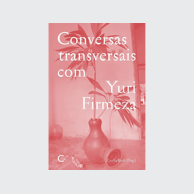 [9786586974072] Conversas transversais com Yuri Firmeza (Cecília Bedê; André Parente; Julia Baker; Yuri Firmeza; Clarissa Diniz; Paulo Herkenhoff; Laura Castro; Cecília Bedê; Felipe Ferreira; Julia Debasse. Editora Circuito) [ART016020]