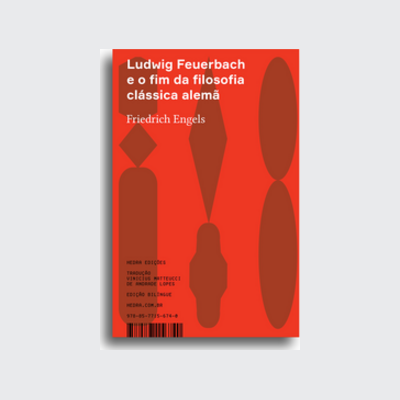 [9788577156740] Ludwig Feuerbach e o fim da filosofia clássica alemã (Friederich Engels; Vinícius Mateucci de Andrade Lopes. Editora Hedra) [PHI019000]