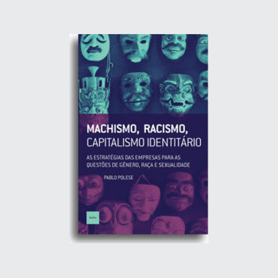 [9788577156764] Machismo, racismo, capitalismo identitário (Pablo Polese; João Bernardo. Editora Hedra) [SOC031000]