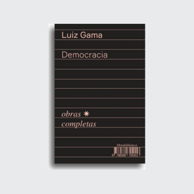 [9786589705123] ﻿Democracia (1866-1869) (Luiz Gama; Bruno Rodrigues de Lima. Editora Hedra) [SOC054000]﻿