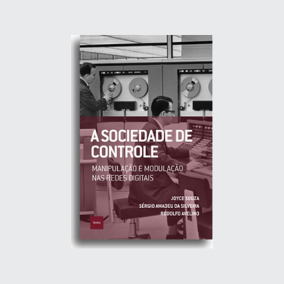[9786589705192] A sociedade de controle (Joyce Souza; Rodolfo Avelino; Sérgio Amadeu da Silveira. Editora Hedra) [POL066000]