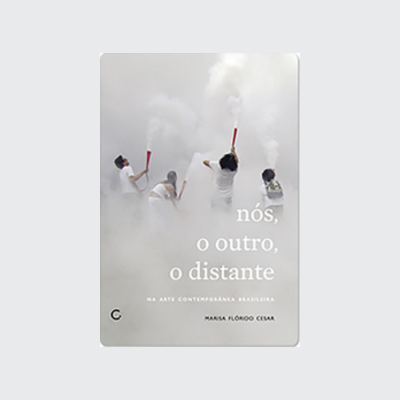 [9788564022461] Nós, o outro, o distante na arte brasileira contemporânea (Marisa Flórido Cesar. Editora Circuito) [ART044000]