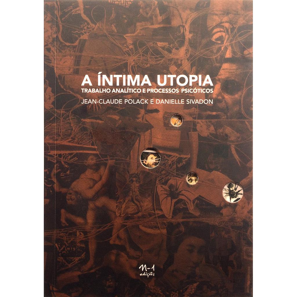 [9788566943023] A íntima utopia (Jean-Claude Polack; Danielle Sivadon; Hortencia Santos Lencastre; Andrew Goffey. N-1 Edições) [PSY000000]