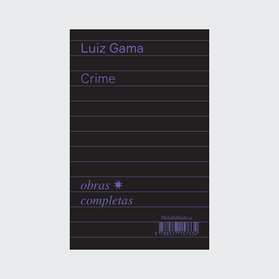 [9788577157334] Crime (1877-1879) (Luiz Gama; Bruno Rodrigues de Lima. Editora Hedra) [SOC054000]