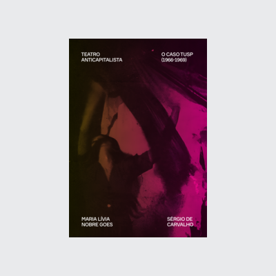 [9788577159949] Teatro anticapitalista: o caso TUSP (1966–1969) (Sérgio de Carvalho; Maria Lívia Nobre Goes. Editora Hedra) [DRA014000]