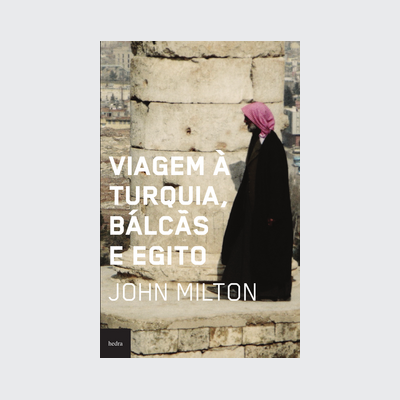 [9788577152452] Viagem à turquia, bálcãs e Egito (John Milton. Editora Hedra) [SOC002010]